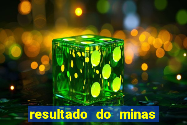 resultado do minas cap hoje