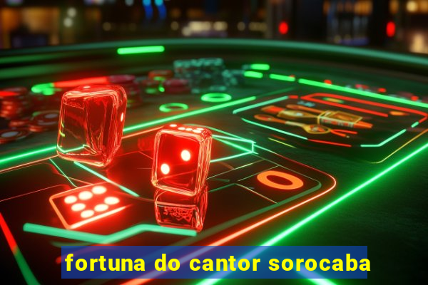 fortuna do cantor sorocaba