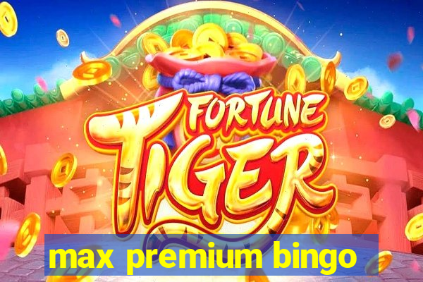 max premium bingo