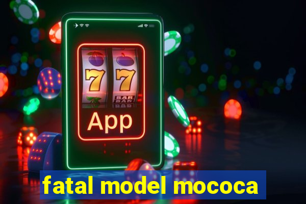 fatal model mococa