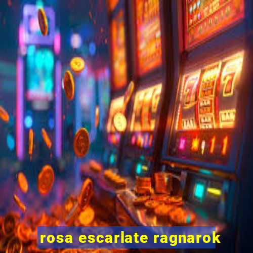 rosa escarlate ragnarok