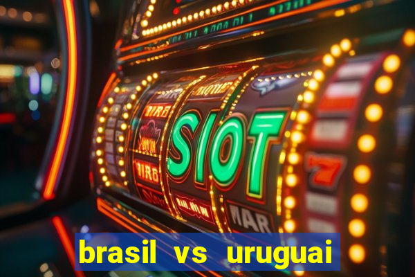 brasil vs uruguai ao vivo multicanais