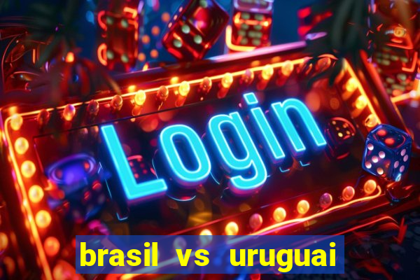 brasil vs uruguai ao vivo multicanais