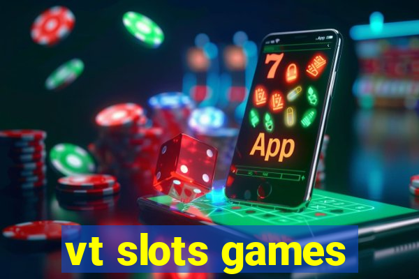 vt slots games