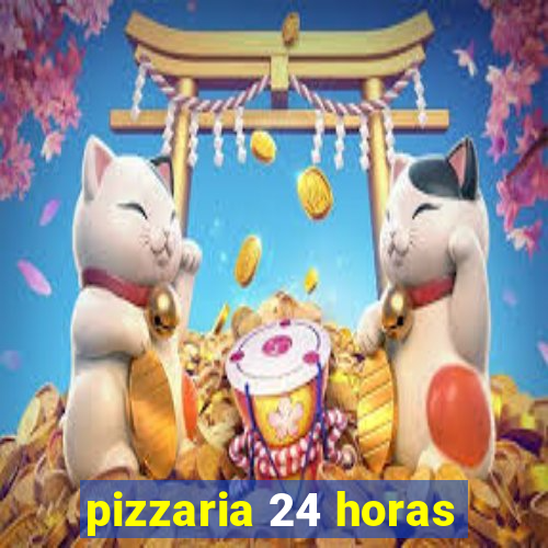 pizzaria 24 horas