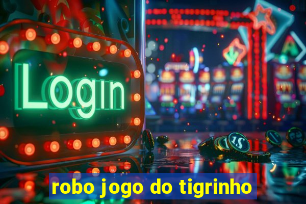 robo jogo do tigrinho