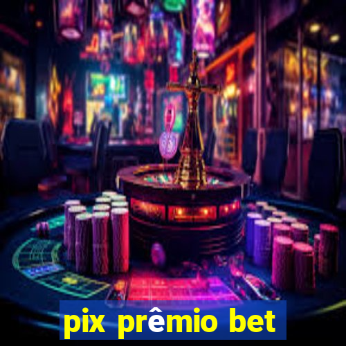 pix prêmio bet