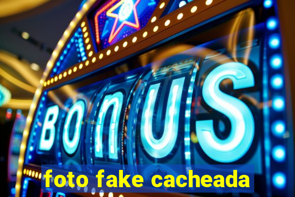 foto fake cacheada