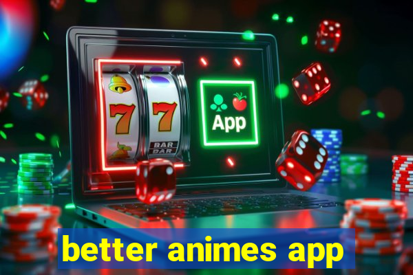 better animes app