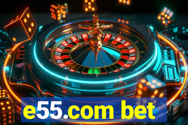 e55.com bet