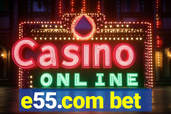 e55.com bet