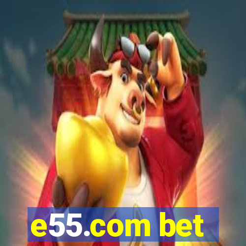 e55.com bet