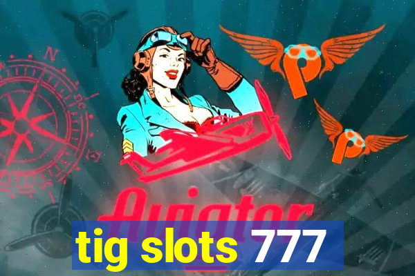 tig slots 777