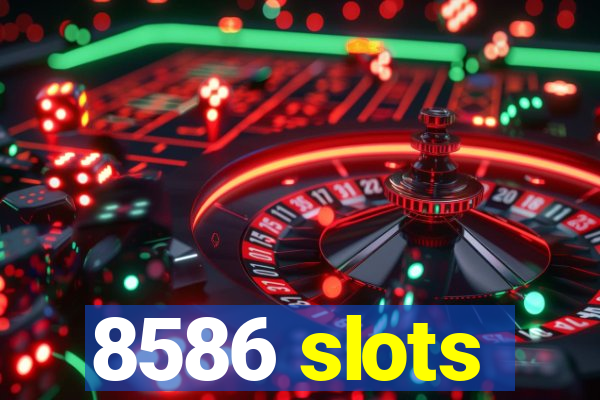 8586 slots