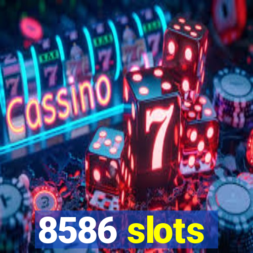 8586 slots