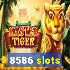 8586 slots