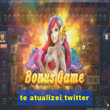 te atualizei twitter