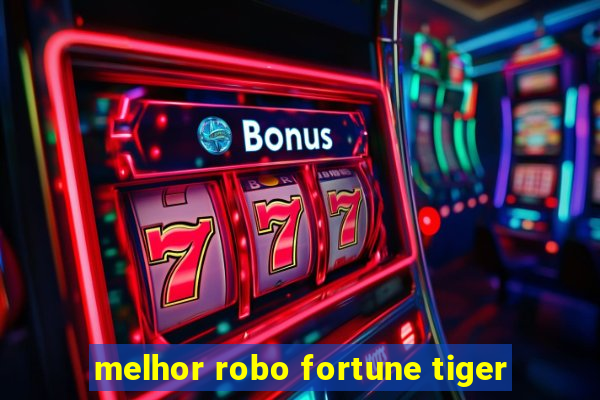 melhor robo fortune tiger