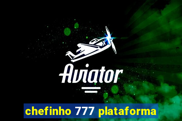 chefinho 777 plataforma