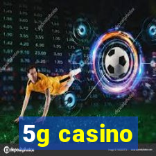 5g casino