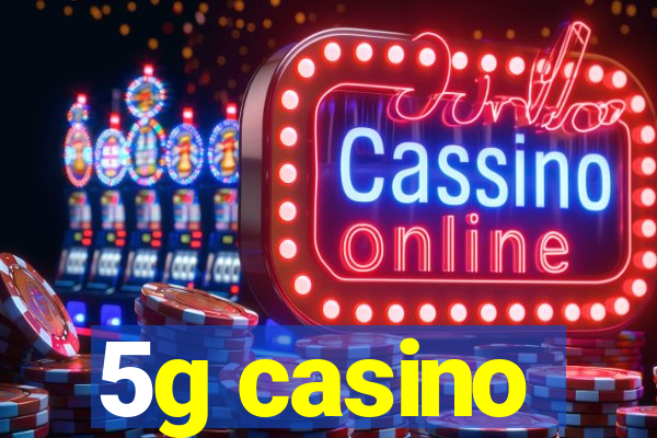 5g casino