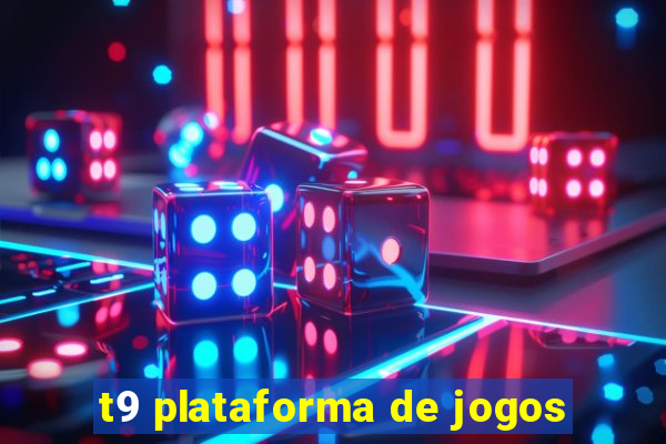 t9 plataforma de jogos