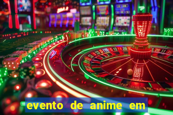 evento de anime em sp hoje