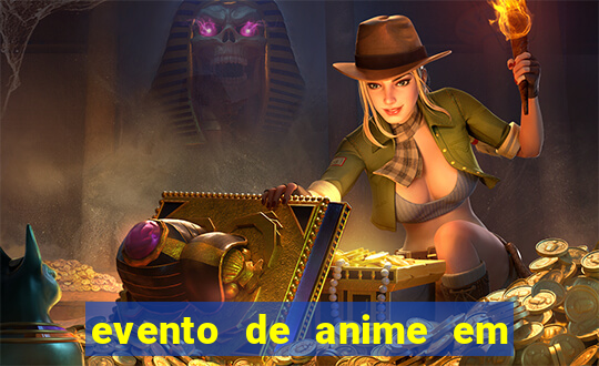 evento de anime em sp hoje