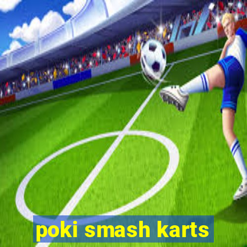 poki smash karts