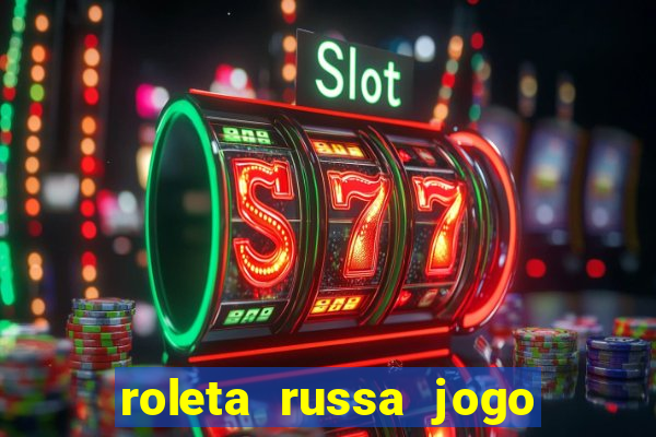 roleta russa jogo como funciona