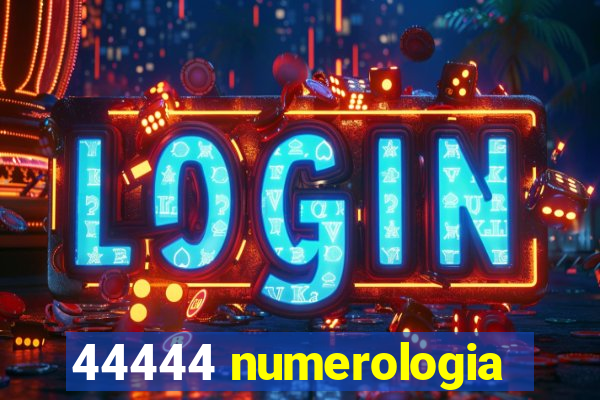 44444 numerologia