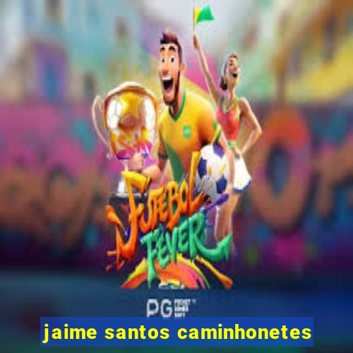 jaime santos caminhonetes