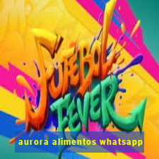 aurora alimentos whatsapp