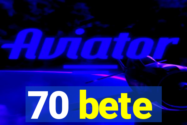 70 bete