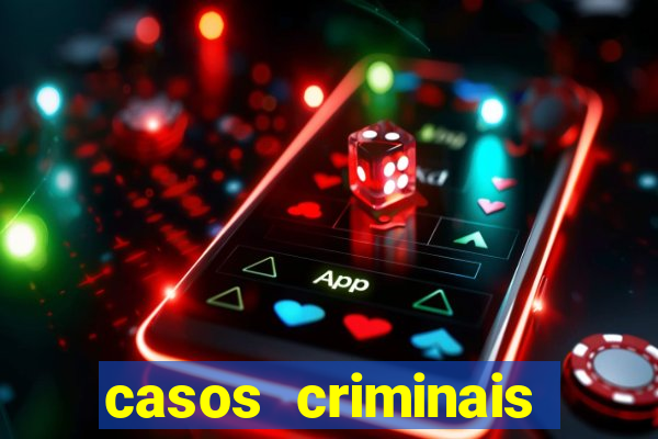 casos criminais para resolver