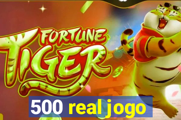 500 real jogo