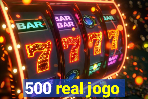 500 real jogo