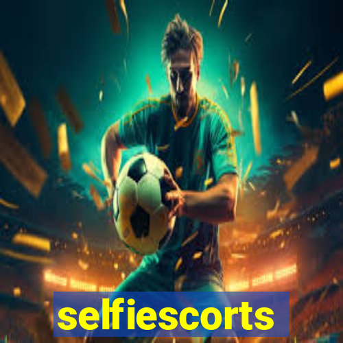 selfiescorts