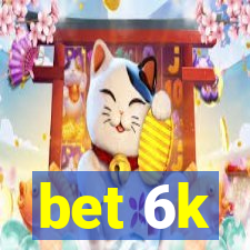 bet 6k