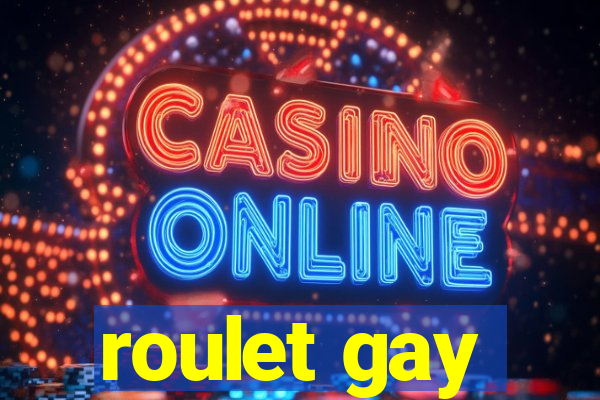 roulet gay