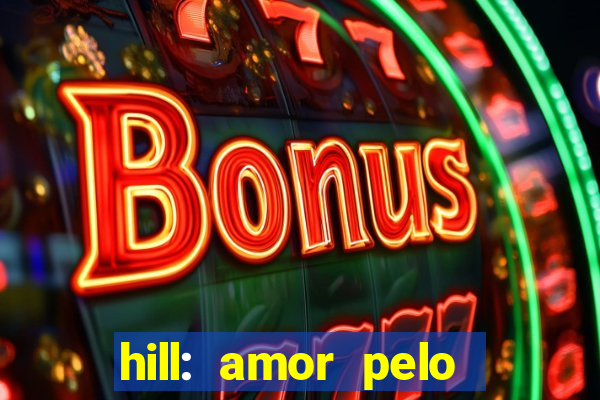 hill: amor pelo jogo online