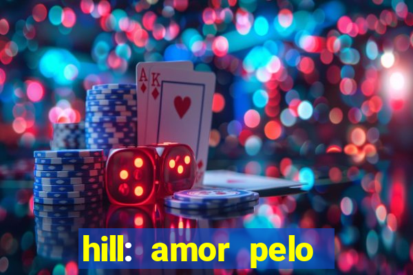 hill: amor pelo jogo online