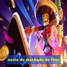 nome do machado do thor