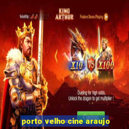 porto velho cine araujo