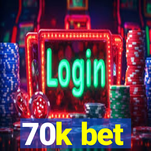 70k bet