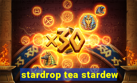 stardrop tea stardew