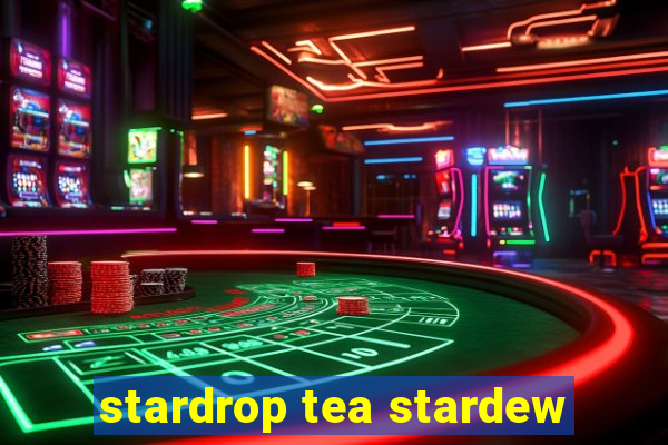 stardrop tea stardew