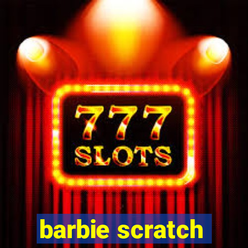 barbie scratch