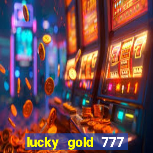 lucky gold 777 paga mesmo