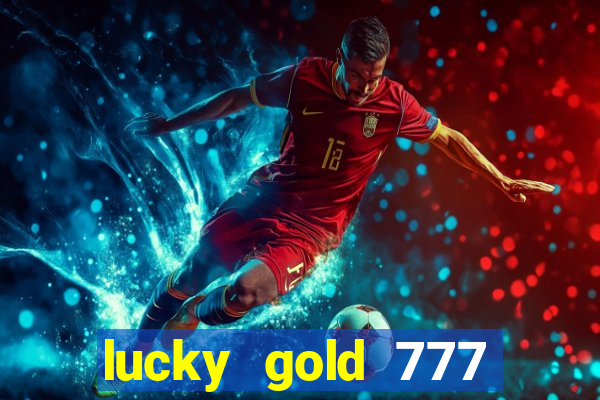 lucky gold 777 paga mesmo